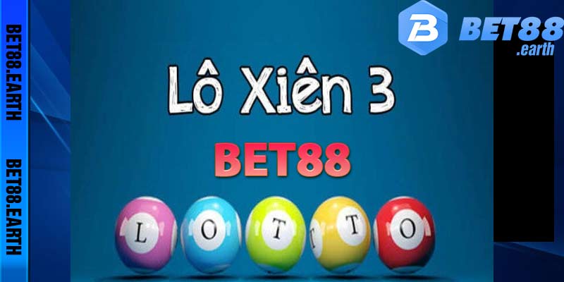 Kinh Nghiệm Đánh Lô Xiên 3 Bú Mạnh Tiền Nhà Cái Bet88