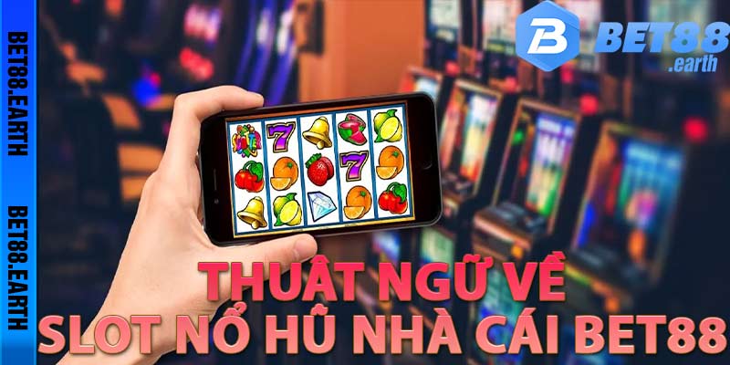 Một số thuật ngữ trong trò chơi Nổ hũ online